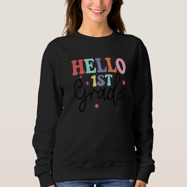 Hello 1st Grade First Back To School Student Teach Sweatshirt (Front)