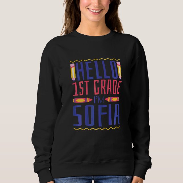 Hello 1st Grade I'm Sofia First Grade Girls Sweatshirt (Front)