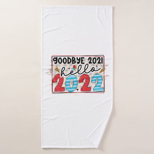 Hello 2022 Good Bye 2021 Hello 2022 Bath Towel (Bath Towel)