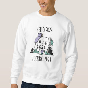Hello 2022 Goodbye 2021 Rest in Peace 2022 Sweatshirt