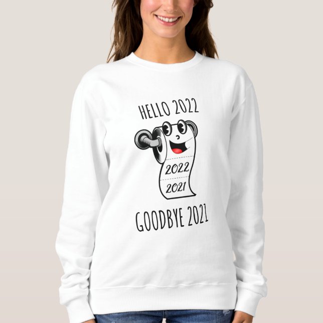 Hello 2022 Goodbye 2021 toilet paper Sweatshirt (Front)