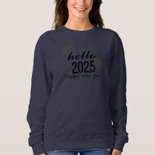 Hello 2025 Happy New Year  Sweatshirt
