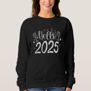 HELLO 2025 New Years Eve Party Supplies 2025 Happy Sweatshirt