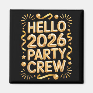 Hello 2026 Party Crew New Years Eve Celebration  Magnet