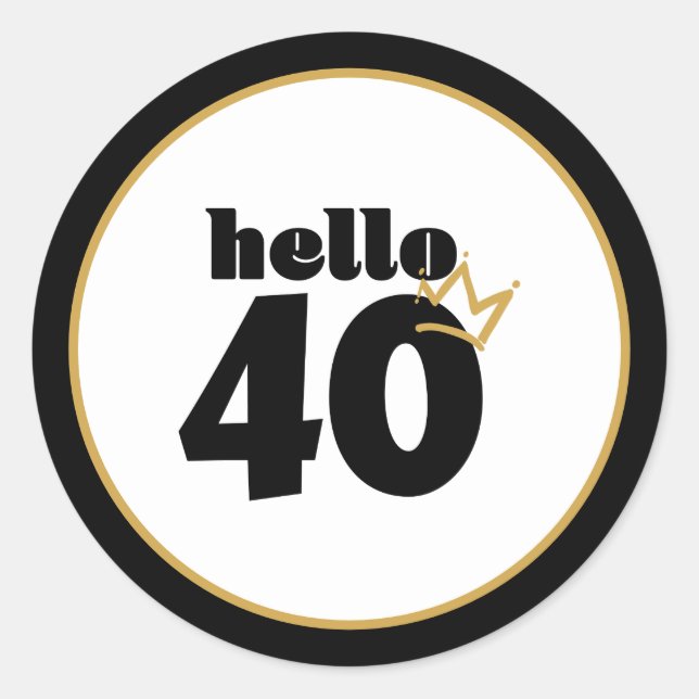 Hello 40 Milestone Birthday Black Gold Crown Classic Round Sticker (Front)