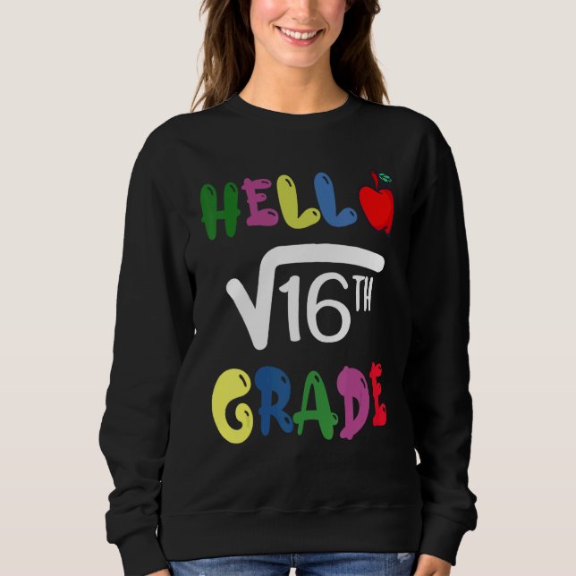 Hello 4th Grade Square Root Of 16 First Day Back T Sweatshirt (Front)