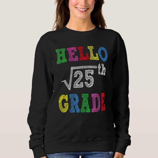 Hello 5th Grade Square Root Of 25  Back To School Sweatshirt (Front)