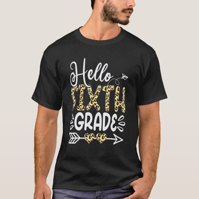 Hello 6th Grade Leopard Teacher Students Back To S T-Shirt (Front)