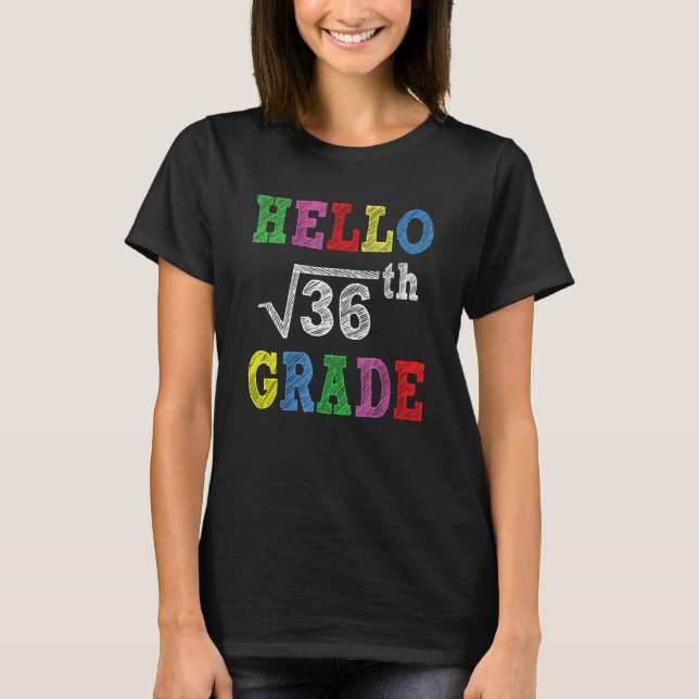Hello 6th Grade Square Root Of 36  Back To School T-Shirt (Front)