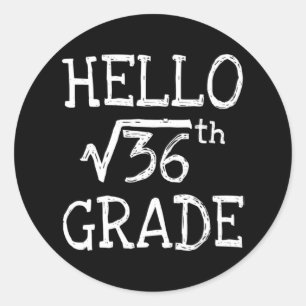 Hello 6th Grade Square Root Of 36 First Day Back T Classic Round Sticker
