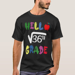 Hello 6th Grade Square Root Of 36 First Day Back T T-Shirt