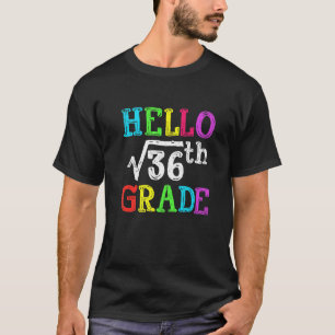 Hello 6th Grade Square Root Of 36 Math Back To Sch T-Shirt