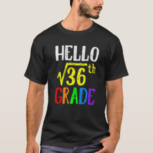 Hello 6th Grade Square Root Of 36 Math Back To Sch T-Shirt