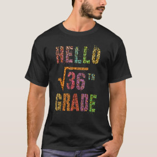 Hello 6th Grade Teacher Square Root Of 36 Math Stu T-Shirt