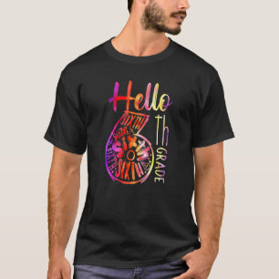 Hello 6th Grade Teachers Students Tie Dye Back To T-Shirt