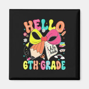 Hello 6th Grade We Back To School Teacher Girl Coq Magnet