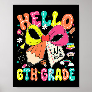 Hello 6th Grade We Back To School Teacher Girl Coq Poster
