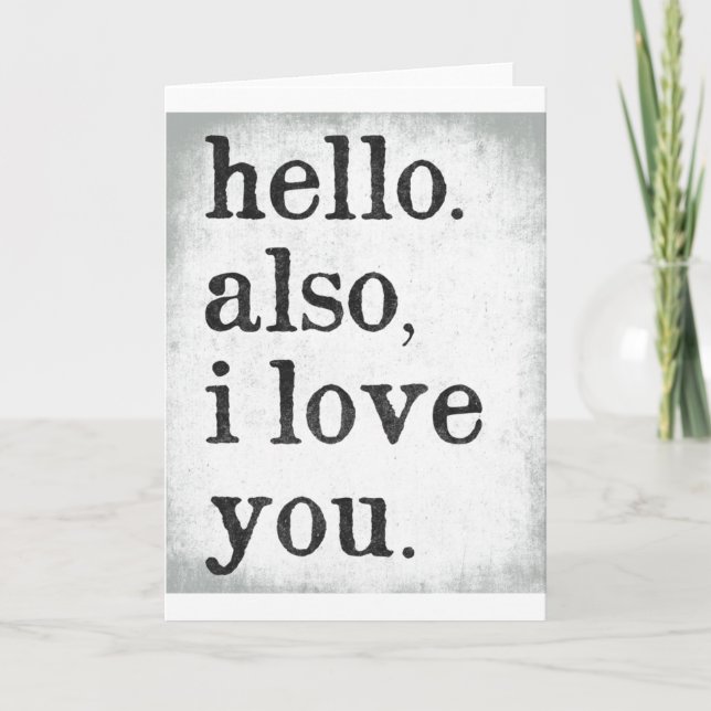Hello. Also, I Love You. (black and grey) Card (Front)