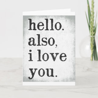 Hello. Also, I Love You. (black and grey) Card