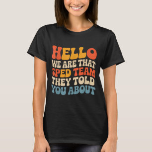 Hello are that sped team told about teacher T-Shirt