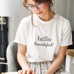 Hello Beautiful | Modern Minimalist Stylish Script T-Shirt<br><div class="desc">"Hello beautiful" custom quote art design in contemporary typography with handwritten script detail in a modern minimalist style.</div>