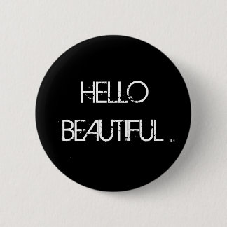 HELLO BEAUTIFUL , TM 6 CM ROUND BADGE