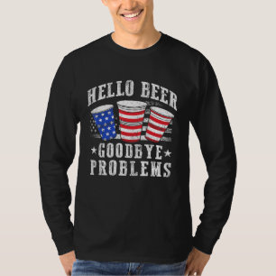 Hello Beer Goodbye Problems Beer Bong Cups Beer T-Shirt
