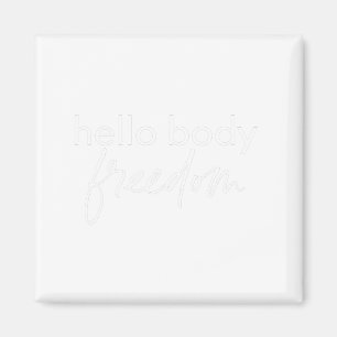 Hello Body Freedom Original Women's Tshirt Magnet