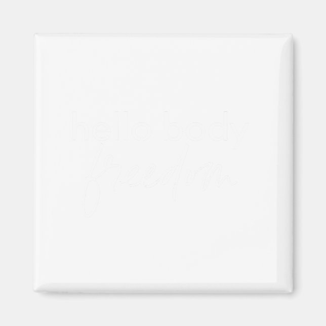 Hello Body Freedom Original Women's Tshirt Magnet (Front)