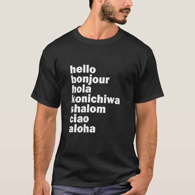 Hello Bonjour Hola Konichiwa Shalom Aloha Ciao T S T-Shirt (Front)