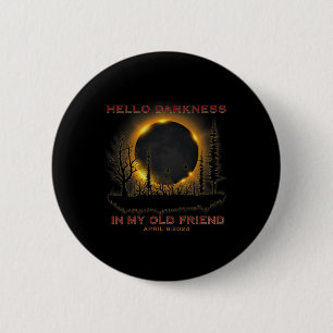Hello Darkness My Old Friend April 08 Total Solar  6 Cm Round Badge