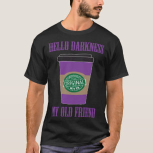 Hello Darkness My Old Friend Coffee  Halloween Cos T-Shirt