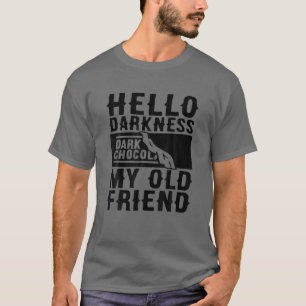 HELLO DARKNESS MY OLD FRIEND DARK CHOCOLATE BAR T-Shirt