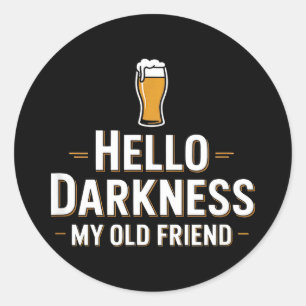 Hello darkness my old friend funny beer saying Hel Classic Round Sticker
