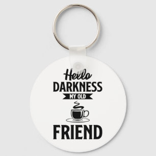 Hello Darkness My Old Friend Funny Coffee S Key Ring