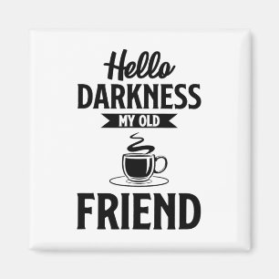 Hello Darkness My Old Friend Funny Coffee S Magnet