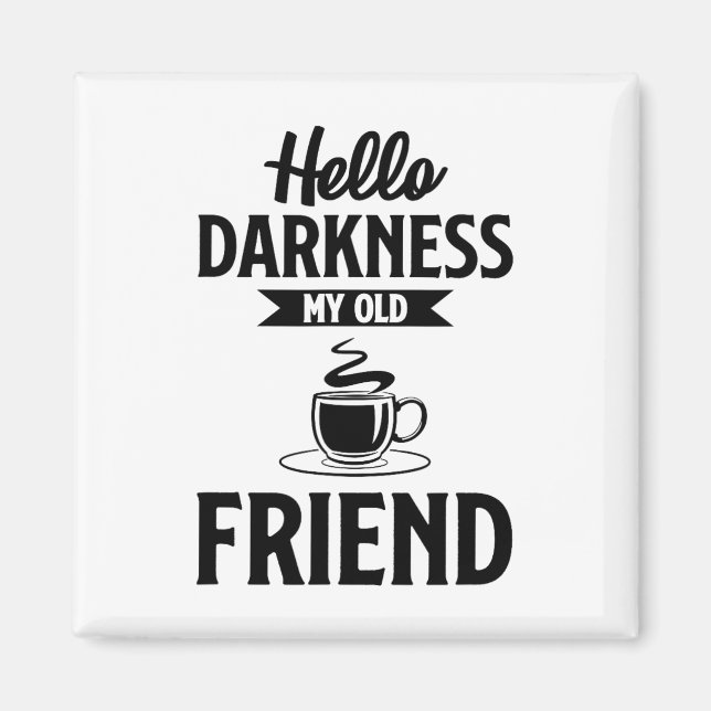 Hello Darkness My Old Friend Funny Coffee S  Magnet (Front)