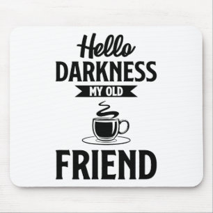 Hello Darkness My Old Friend Funny Coffee S Mouse Pad
