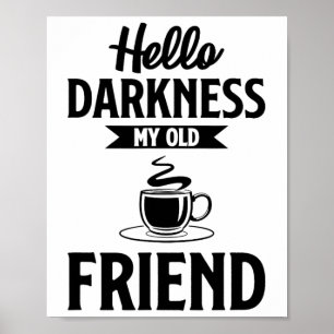Hello Darkness My Old Friend Funny Coffee S Poster