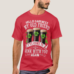 Hello Darkness My Old Friend Happy St Patrick's Da T-Shirt