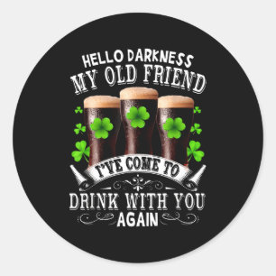 Hello Darkness My Old Friend Happy St Patricks Day Classic Round Sticker