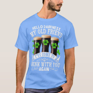 Hello Darkness My Old Friend Happy St Patricks Day T-Shirt