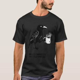 Hello Darkness My Old Friend Meme Crow Drinking Bl T-Shirt