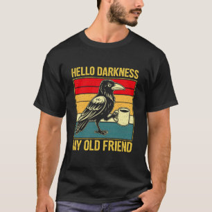 Hello Darkness My Old Friend Meme Crow Drinking Co T-Shirt