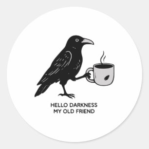 Hello Darkness My Old Friend Raven Coffee Spooky H Classic Round Sticker
