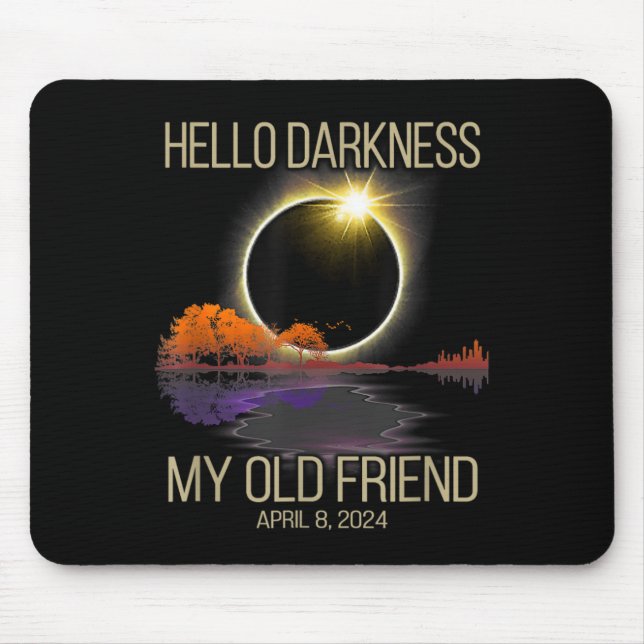 Hello Darkness My Old Friend Solar Eclipse April 0 Mouse Pad (Front)