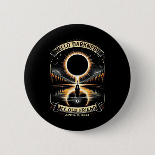 Hello Darkness My Old Friend Solar Eclipse April 8 6 Cm Round Badge