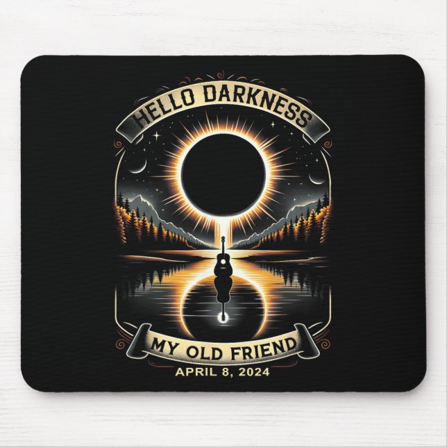 Hello Darkness My Old Friend Solar Eclipse April 8 Mouse Pad (Front)