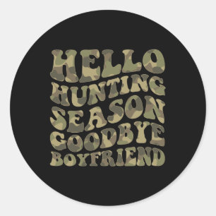 Hello Deer Hunting Season Goodbye Boyfriend  Classic Round Sticker
