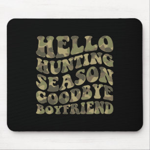 Hello Deer Hunting Season Goodbye Boyfriend Mouse Pad